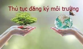 Đối tượng, thủ tục đăng ký môi trường theo quy định mới